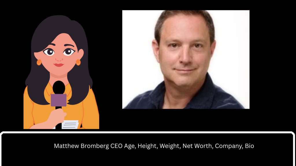 Matthew Bromberg CEO Age, Height, Weight, Net Worth, Company, Bio 